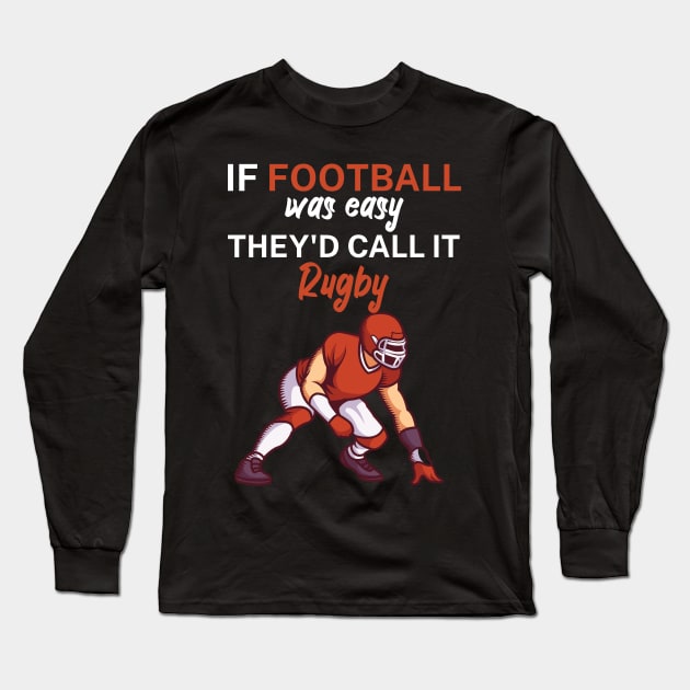 If football was easy they'd call it rugby Long Sleeve T-Shirt by maxcode